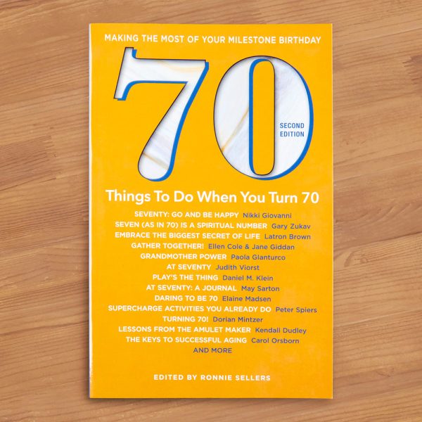 70 Things to Do When You Turn 70  by Ronnie Sellers For Discount