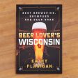 Beer Lover s Wisconsin: Best Breweries, Brewpubs and Beer Bars  by Kathy Flanigan on Sale