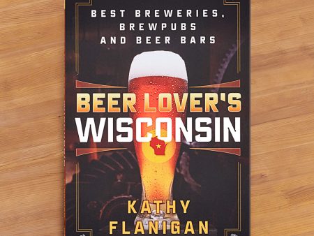 Beer Lover s Wisconsin: Best Breweries, Brewpubs and Beer Bars  by Kathy Flanigan on Sale